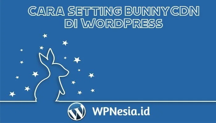Cara Setting BunnyCDN di WordPress